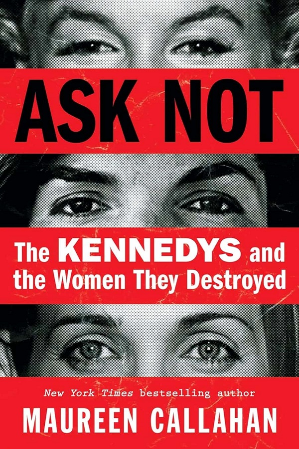 《Ask Not：The Kennedys and the Women They Destroyed》Maureen Callahan【文字版_PDF电子书_雅书】