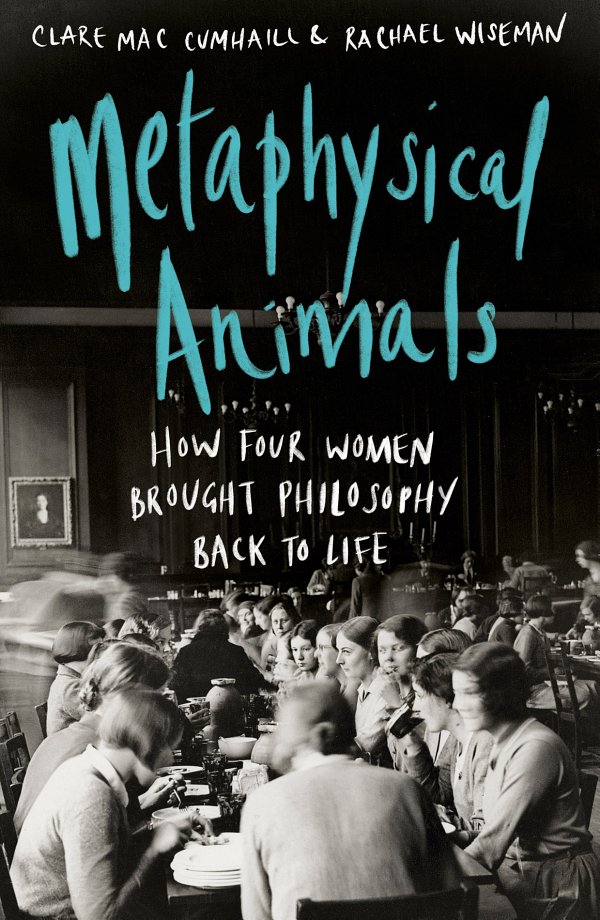 《Metaphysical Animals：How Four Women Brought Philosophy Back to Life》Clare Mac Cumhaill【文字版_PDF电子书_雅书】